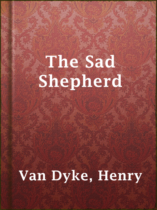 Title details for The Sad Shepherd by Henry Van Dyke - Available